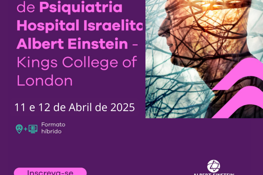 II Simpósio Internacional de Psiquiatria Hospital Israelita Albert Einstein – King’s College of London.