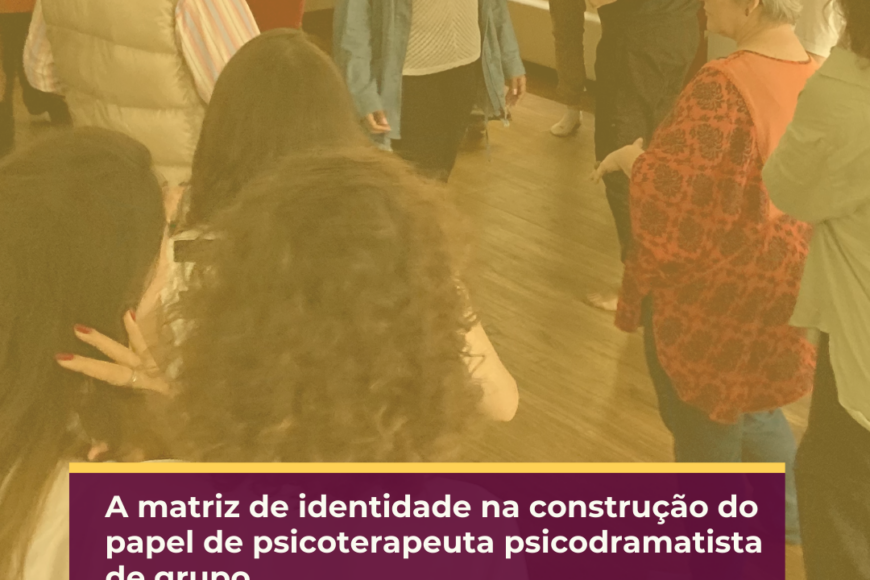 A matriz de identidade na construção do papel de psicoterapeuta psicodramatista de grupo.